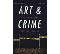 Art & crime. Furti, plagi e misfatti nella storia dell'arte