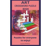ART Crossword Puzzle Book: Crossword Puzzles about Art, Creativity, Expression and more | 6x9 inches, 60 pages | 30 + Puzzles … Gift for Vacations, Holidays and Relaxation