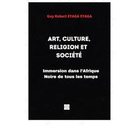 ART, CULTURE, RELIGION ET SOCIÉTÉ: Immersion dans l’Afrique Noire de tous les temps