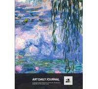 Art Daily Journal: a Journal designed for Art Lovers| CLAUDE MONET, Water Lilies: For Gratitude, Mindfulness, Reflection & Intentional Living