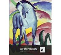 Art Daily Journal: a Journal designed for Art Lovers | Franz Marc, Blue Horse I.: For Gratitude, Mindfulness, Reflection & Intentional Living