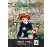 Art Daily Journal: a Journal designed for Art Lovers | Pierre-Auguste Renoir, Two Sisters.: For Gratitude, Mindfulness, Reflection & Intentional Living