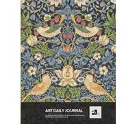 Art Daily Journal: a Journal designed for Art Lovers | William Morris, Strawberry Thief.: For Gratitude, Mindfulness, Reflection & Intentional Living