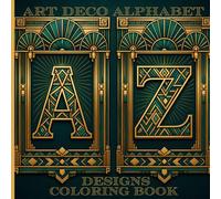 Art Deco Alphabet Designs Coloring Book: Deco Style Alphabet Large A-Z Letters with Patterns for Relaxation and Mindfulness
