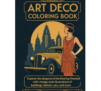 Art Deco Coloring Book: 100 Stylish Patterns, Fashion, and Scenes from the Jazz Age: A Vintage-Inspired Coloring Book for Kids, Teens & Adults | Includes Buildings, Cars, Flappers, and Deco Motifs