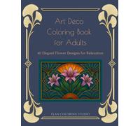 Art Deco Coloring Book for Adults: 40 Elegant Flower Designs for Relaxation