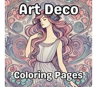 Art Deco Coloring Pages: Intricate Geometric Patterns and Retro Illustrations for Teens and Adults to Relax and Unwind