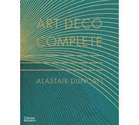 Art Deco Complete: The Definitive Guide to the Decorative Arts of the 1920s and 1930s