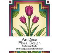 Art Deco Floral Design Coloring Book: 50 Beautiful Illustrations to Color