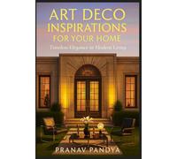 ART DECO INSPIRATIONS FOR YOUR HOME Timeless Elegance in Modern Living