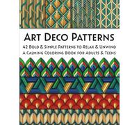 Art Deco Patterns: 42 Bold & Simple Patterns to Relax & Unwind. A Calming Coloring Book for Adults & Teens