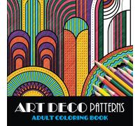 Art Deco Patterns Adult Coloring Book: 50 Art-Deco inspired designs for colorists of all ages