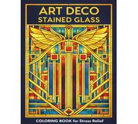 Art Deco Stained Glass Coloring Book: Intricate Art Deco Stained Glass Designs for Relaxation, Creativity, and Stress Relief. Best for adults. Great gift for vacations, holidays, and free time.