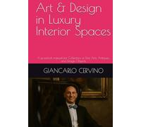 Art & Design in Luxury Interior Spaces: A practical manual for Collectors of Fine Arts, Antiques, and Design Objects