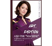 Art, Emotion, and the "Machine": Mastering Creativity in the Age of AI