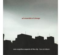 Art Ensemble of Chicago Non-cognitive Aspects of the City - Live at Iridium (CD)