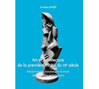 Art Et Architecture De La Première Moitié Du XXe Siècle: Modernisme, innovation et essor de nouvelles esthétiques