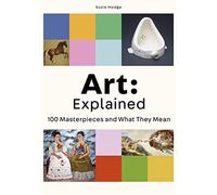 Art: Explained; 100 Masterpieces and What They Mean