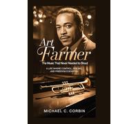 Art Farmer: The Music That Never Needed to Shout: A Life Where Control, Feeling, and Freedom Coexisted