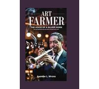 Art Farmer: The Voice of a Silver Horn: The Jazz Innovator Who Cast Magic Through Every Note