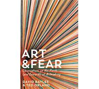 Art & Fear: Observations on the Perils (and Rewards) of Artmaking