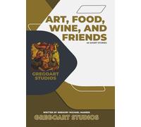 ART, FOOD, WINE AND FRIENDS