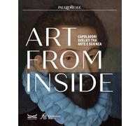 Art from inside. Capolavori svelati tra arte e scienza. Ediz. italiana e inglese