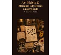 Art Heists & Museum Mysteries Crosswords 60 Crossword Puzzles