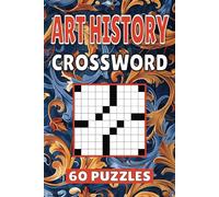 Art History Crossword: 60 Artist Puzzles For Kids, Adults and Seniors Easy Mind-Stimulating Fun and Engaging Challenges for Mental Relaxation and Vocabulary