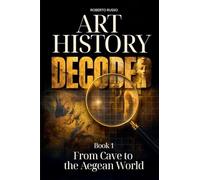 Art History Decoded. From Cave to the Aegean World: 1