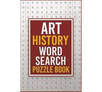 Art History Word Search Puzzle Book: 55 Puzzles Featuring 495 Words About Famous Artists, Movements, Styles, and Masterpieces | 6x9 inches, 110 pages ... Fun for Students, Teachers, and Art Lovers