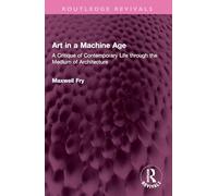 Art in a Machine Age: A Critique of Contemporary Life through the Medium of Architecture