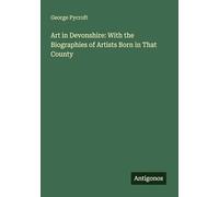 Art in Devonshire: With the Biographies of Artists Born in That County