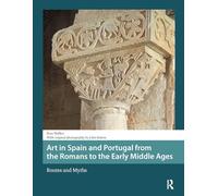 Art in Spain and Portugal from the Romans to the Early Middle Ages: Routes and Myths