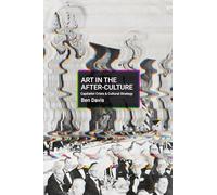Ben Davis Art in the After-Culture (Tascabile)