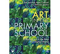 Art in the Primary School: Creating Art in the Real and Digital World