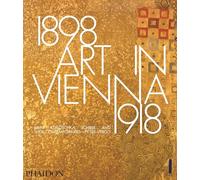 Art in Vienna 1898-1918. Ediz. illustrata: Klimt, Kokoschka, Schiele and Their Contemporaries