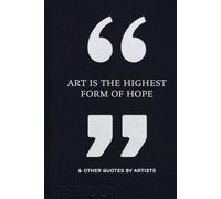 Art is the highest form of hope & other quotes by artists - AA.VV.