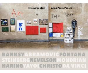 Art is the way. Ediz. illustrata - Argentesi Elisa, Pagani Anna Paola