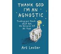 Art Lester Thank God I'm an Agnostic: Trusting Your Hunch about God, (Tascabile)
