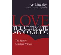 Art Lindsley Love, the Ultimate Apologetic: The Heart of Christian W (Tascabile)
