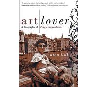 Art Lover: A Biography of Peggy Guggenheim - Gill Anton