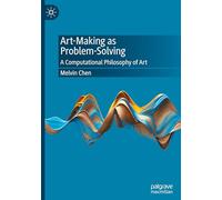 Art-making As Problem-solving: A Computational Philosophy of Art