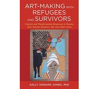Art-Making with Refugees and Survivors: Creative and Transformative Responses