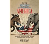Art Menna Time for Independent Leaders in America: How to Fix the Ca (Tascabile)