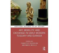 Art, Mobility, and Exchange in Early Modern Tuscany and Eurasia