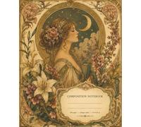 Art Nouveau Floral Composition Notebook: Elegant Vintage Journal Featuring Romantic Woman, Blooming Lilies, Crescent Moon and Classic Literary Art