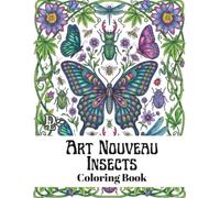 Art Nouveau Insects Coloring Book: Elegant Vintage Designs Featuring Butterflies, Dragonflies, Bees, Beetles, Blossoms & Botanical Beauty for Relaxation
