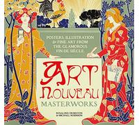 Art Nouveau: Posters, Illustration & Fine Art from the Glamorous Fin de Siecle