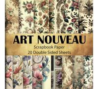 Art Nouveau Scrapbook Paper: Instantly Enhance Your Creative Projects with 20 Unique, Vintage Designs - Floral Patterns for Ephemera - Scrapbooking & Paper Crafts.
